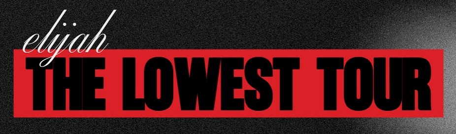 Elijah “The Lowest Tour”